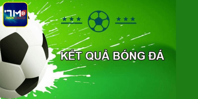 Kết quả bóng đá 7m cam kết uy tín và đa dạng