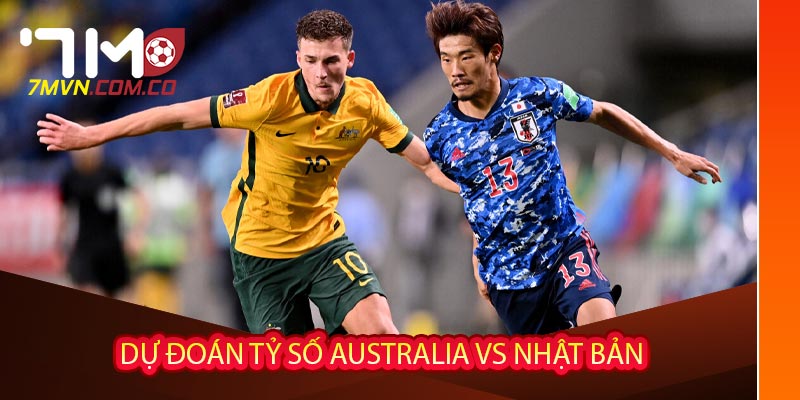 Dự đoán tỷ số Australia vs Nhật Bản