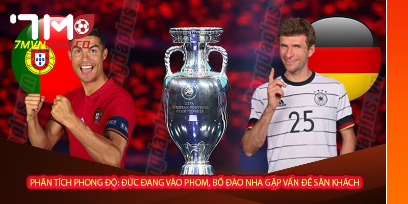 Phân tích phong độ: Đức đang vào phom, Bồ Đào Nha gặp vấn đề sân khách