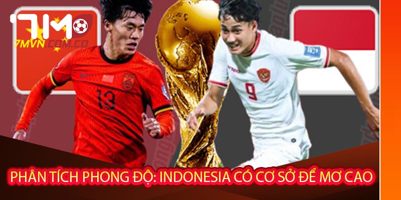 Phân tích phong độ: Indonesia có cơ sở để mơ cao