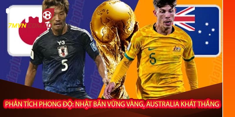 Phân tích phong độ: Nhật Bản vững vàng, Australia khát thắng