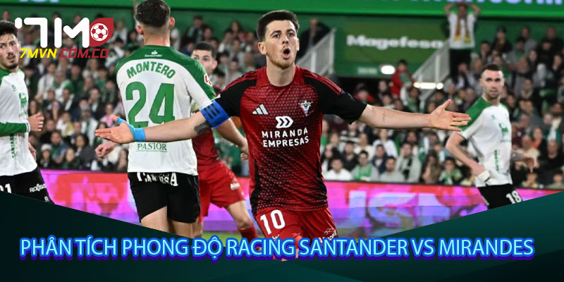 Phân tích phong độ Racing Santander vs Mirandes
