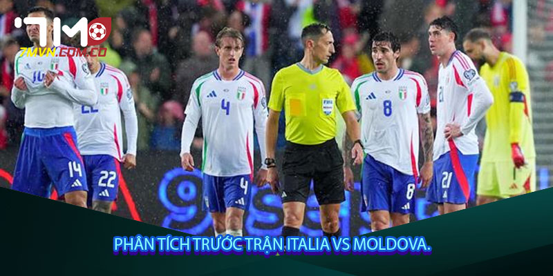 Phân tích trước trận Italia vs Moldova.