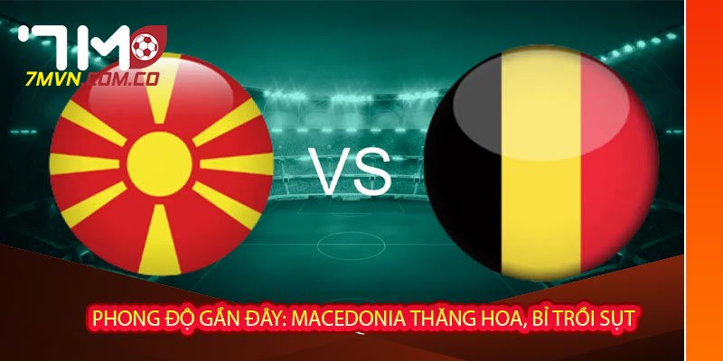 Phong độ gần đây: Macedonia thăng hoa, Bỉ trồi sụt