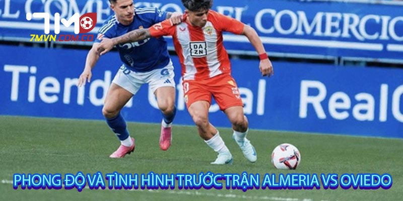 Phong độ và tình hình trước trận Almeria vs Oviedo