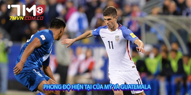 Phong độ hiện tại của Mỹ và Guatemala