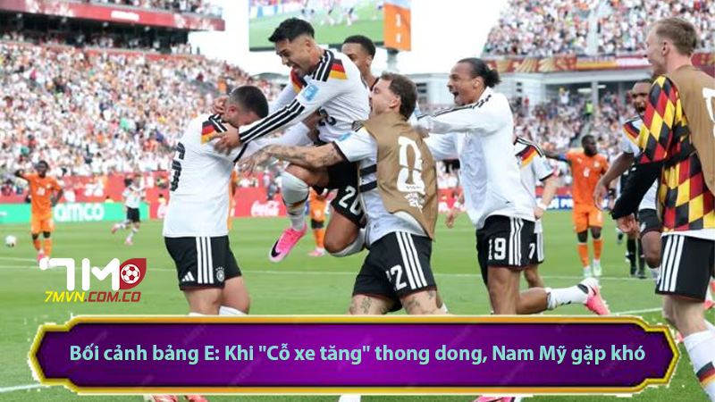 Bối cảnh bảng E: Khi "Cỗ xe tăng" thong dong, Nam Mỹ gặp khó