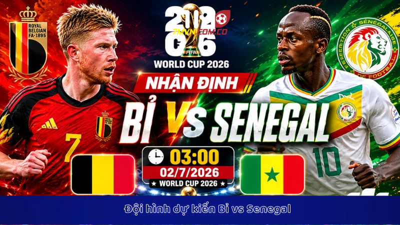 Đội hình dự kiến Bỉ vs Senegal